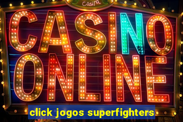 click jogos superfighters